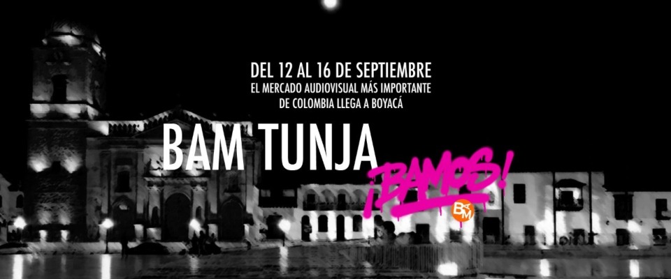 BAM, el evento más importante del mercado audiovisual del país, llega por primera vez a Tunja BAM, el evento más importante del mercado audiovisual del país, llega por primera vez a Tunja