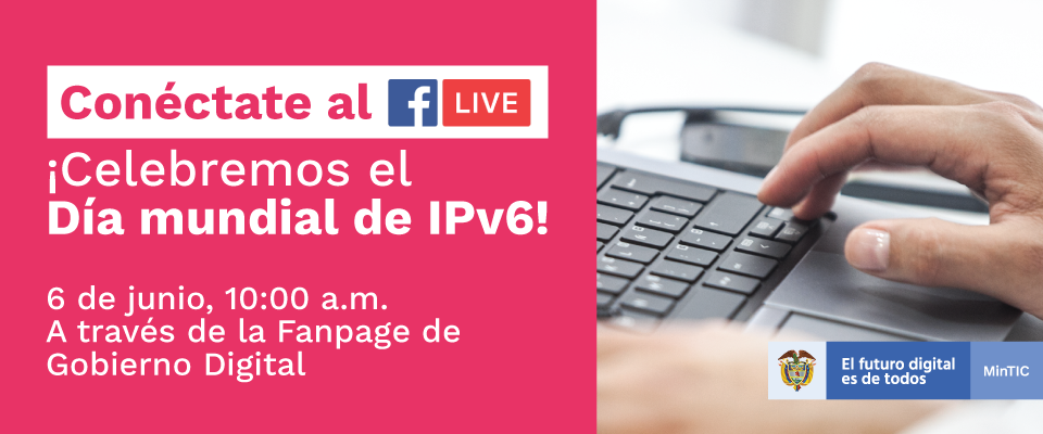 MinTIC celebra este jueves el Día Mundial de IPv6 con un Facebook Live