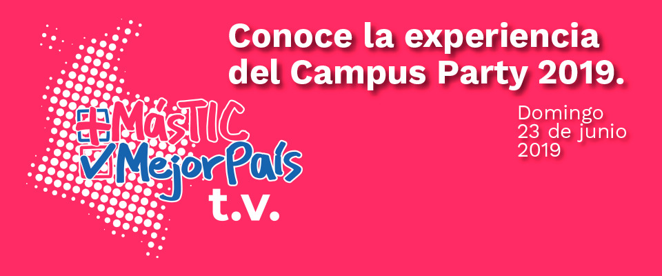 Más TIC, Mejor País en el Campus Party 2019