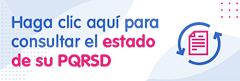 Haga clic aquí para consultar el estado de su PQRSD