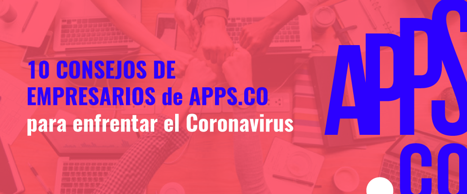 10 consejos de empresarios de APPS.CO para enfrentar el Coronavirus