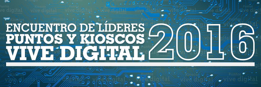 Encuentro  de Líderes Puntos y Kioscos Vive Digital 2016