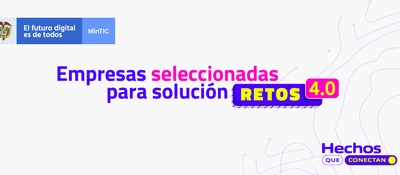 MinTIC anuncia el resultado de las empresas seleccionadas para participar en la segunda cohorte de Retos 4.0