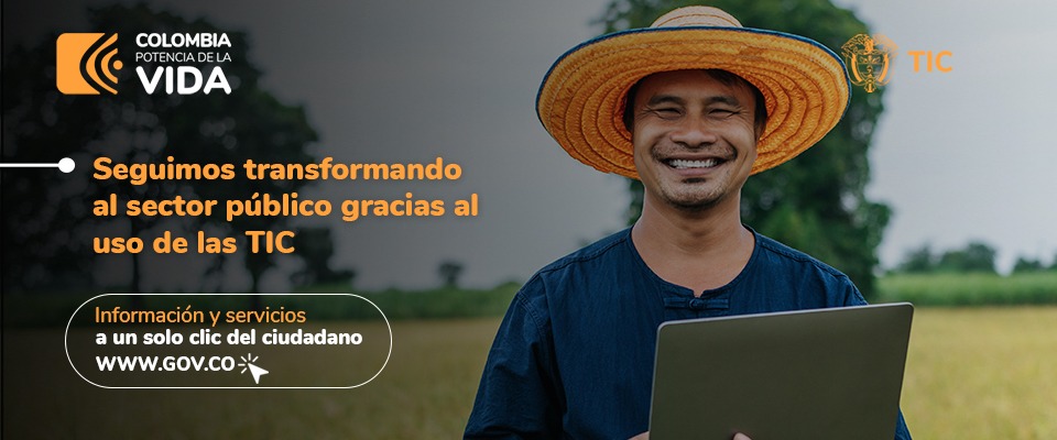 Foto de un hombre con sombrero sonriendo acompañado del texto "Seguimos transformando al sector público gracias al uso de las ITC" Invitando a dirigirse a: https://www.gov.co/