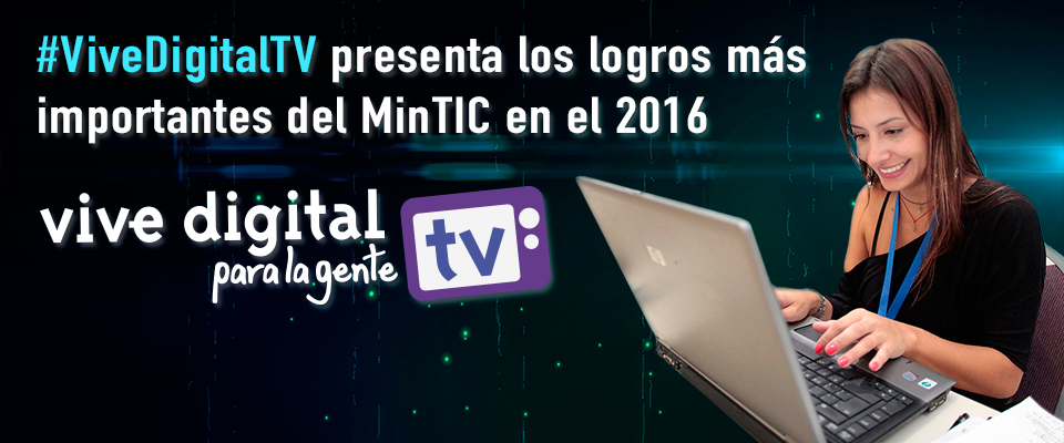 Esta semana en Vive Digital TV, las mejores historias y logros de MinTIC en 2016 Esta semana en Vive Digital TV, las mejores historias y logros de MinTIC en 2016