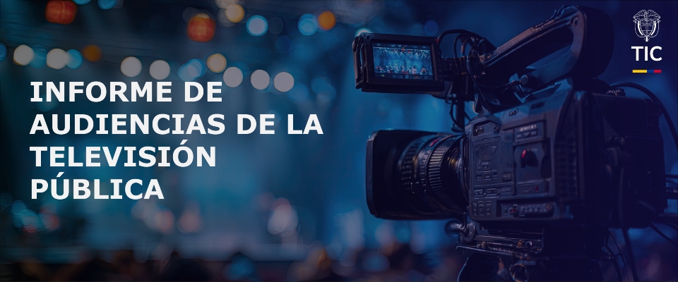 Imagen diseñada que muetsra un cámara de televisión y el texto Informe de Audiencias de Televisíon Pública