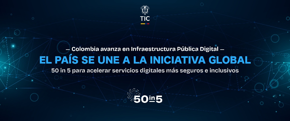 Banner digital anuncia que Colombia se une a la iniciativa 50 in 5 para fortalecer servicios digitales seguros e inclusivos Banner digital anuncia que Colombia se une a la iniciativa 50 in 5 para fortalecer servicios digitales seguros e inclusivos