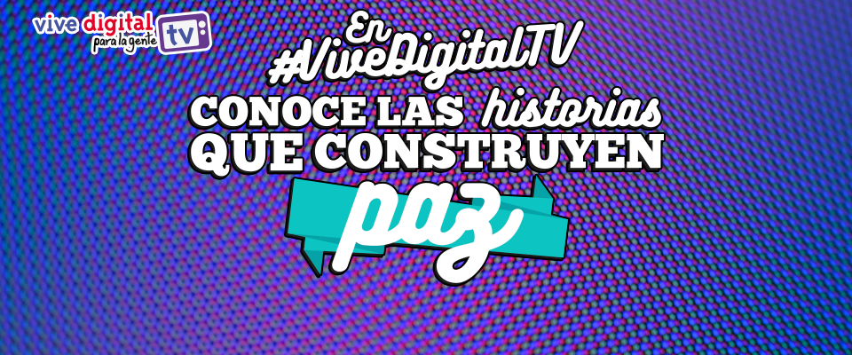 ¿Cómo la tecnología aporta a la construcción de paz?, esta semana en Vive Digital TV