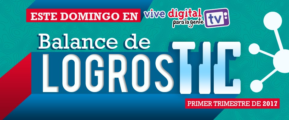  #ViveDigitalTV  logros e historias más importantes durante el primer trimestre de 2017