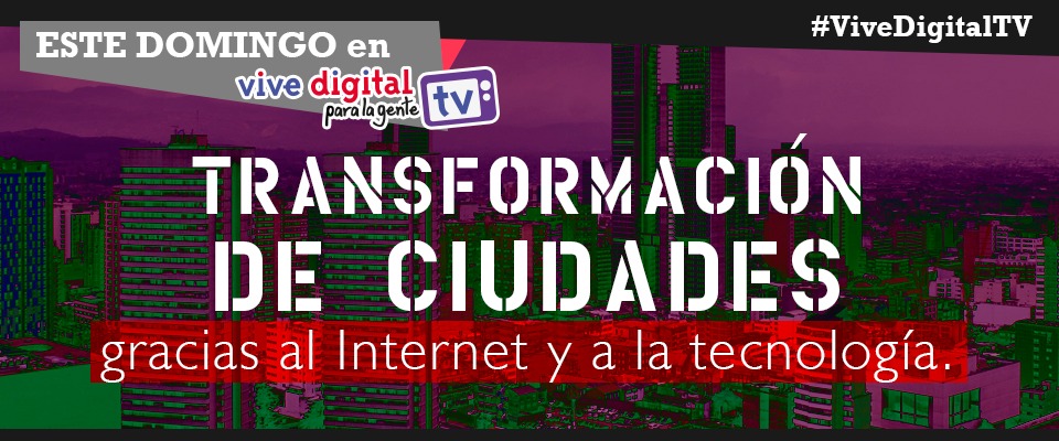 Las ciudades inteligentes serán protagonistas este fin de semana en #ViveDigitalTV Las ciudades inteligentes serán protagonistas este fin de semana en #ViveDigitalTV