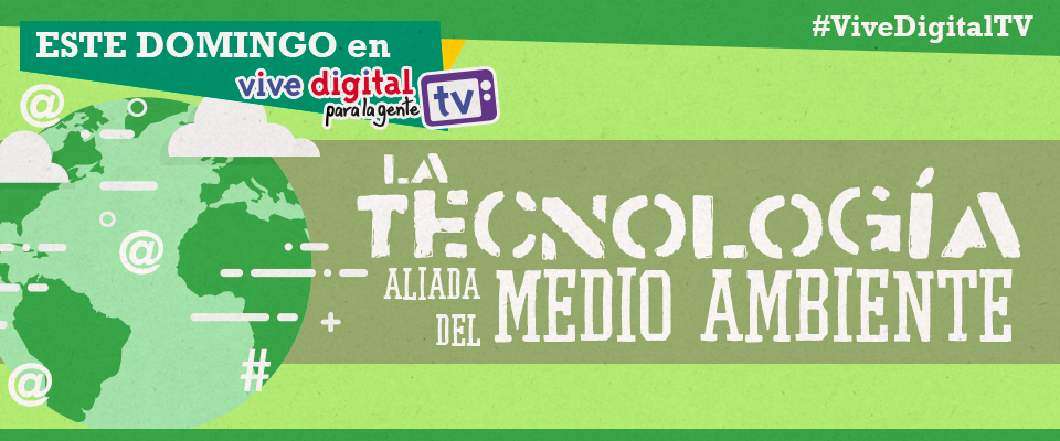  tecnología y Medio Ambiente  #ViveDigitalTV