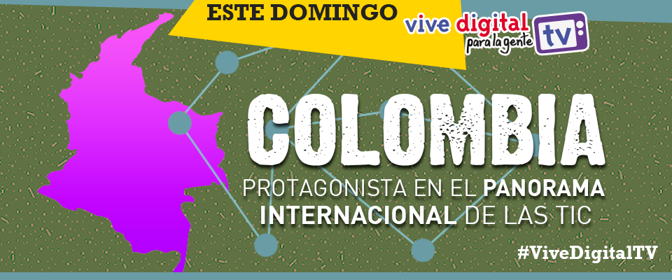 Colombia es protagonista en el panorama internacional de las TIC #ViveDigitalTV