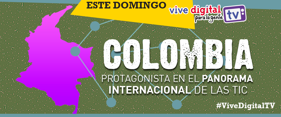 Colombia es protagonista en el panorama internacional de las TIC #ViveDigitalTV Colombia es protagonista en el panorama internacional de las TIC #ViveDigitalTV