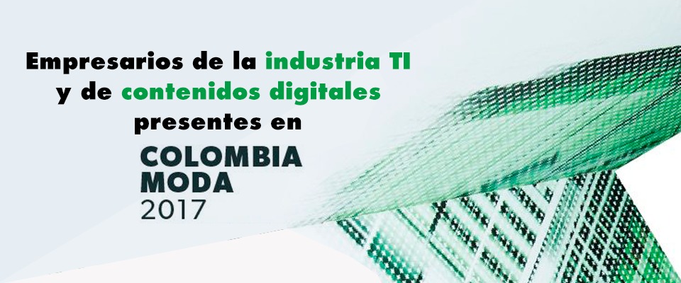Empresarios de la industria TI y de contenidos digitales presentes en Colombia Moda