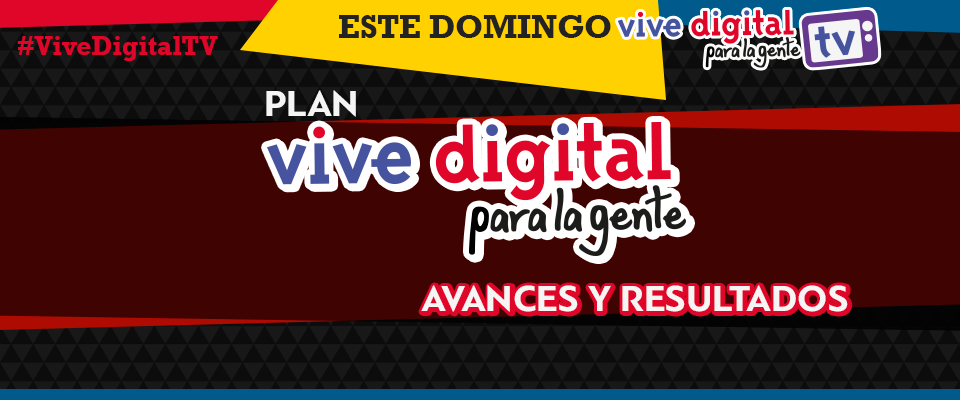 Plan Vive Digital para La Gente avances y resultados #ViveDigitalTV