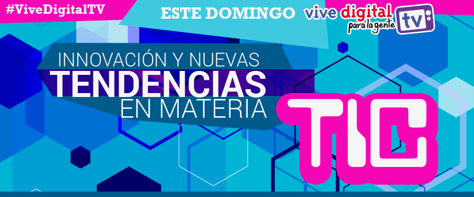 Innovación y tecnologías disruptivas #ViveDigitalTV Innovación y tecnologías disruptivas #ViveDigitalTV