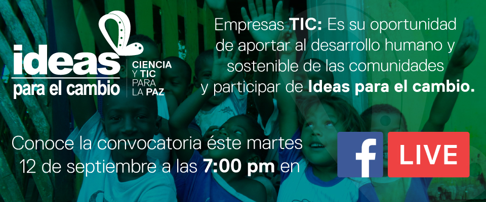Conozca la convocatoria ‘Ideas para el Cambio, Ciencia y TIC’ para la Paz Conozca la convocatoria ‘Ideas para el Cambio, Ciencia y TIC’ para la Paz