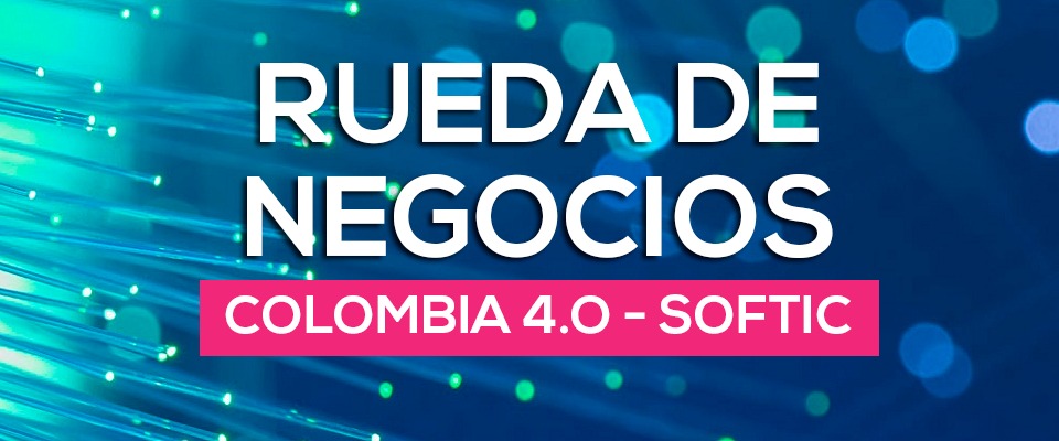 Rueda de negocios Colombia 4.0 - Softic Rueda de negocios Colombia 4.0 - Softic