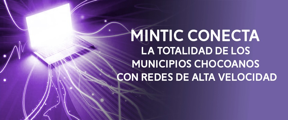 MinTIC conecta la totalidad de los municipios chocoanos con redes de alta velocidad