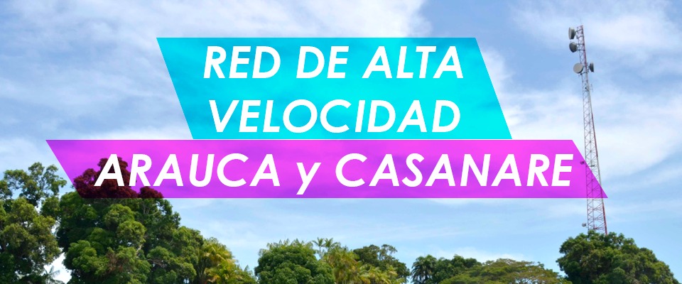Municipios de Casanare y Arauca están totalmente conectados gracias a la Red de Alta Velocidad