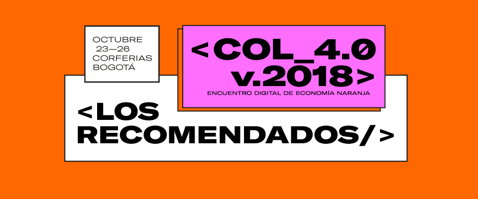 Los recomendados para no perderse en Colombia 4.0 Los recomendados para no perderse en Colombia 4.0