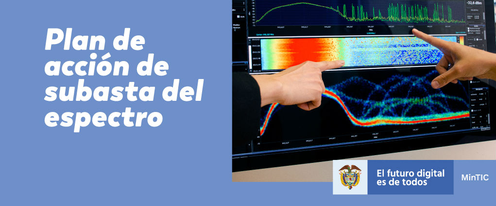 El ‘Plan de Acción de la Subasta del espectro’ será la base fundamental para masificar el entorno digital del país El ‘Plan de Acción de la Subasta del espectro’ será la base fundamental para masificar el entorno digital del país