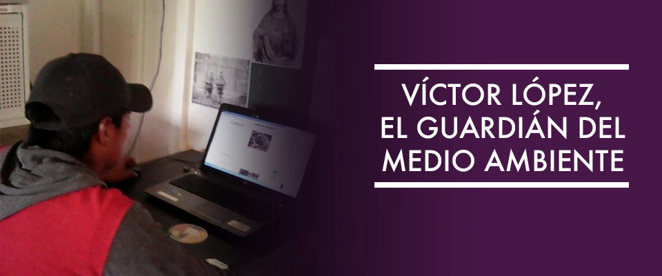 Víctor lópez, Guardián del Medio Ambiente